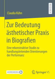 Title: Zur Bedeutung ï¿½sthetischer Praxis in Biografien: Eine rekonstruktive Studie zu handlungsleitenden Orientierungen der Performanz, Author: Claudia Kïhn