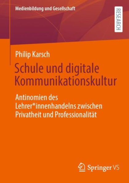 Schule und digitale Kommunikationskultur: Antinomien des Lehrer*innenhandelns zwischen Privatheit Professionalitï¿½t