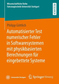 Title: Automatisierter Test numerischer Fehler in Softwaresystemen mit physikbasierten Berechnungen für eingebettete Systeme, Author: Philipp Göttlich