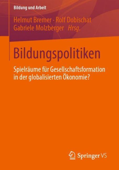 Bildungspolitiken: Spielrï¿½ume fï¿½r Gesellschaftsformation in der globalisierten ï¿½konomie?