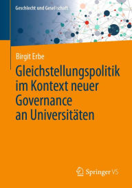 Title: Gleichstellungspolitik im Kontext neuer Governance an Universitäten, Author: Birgit Erbe
