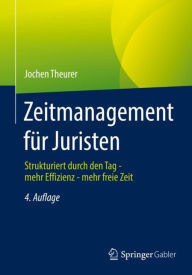 Title: Zeitmanagement für Juristen: Strukturiert durch den Tag - mehr Effizienz - mehr freie Zeit, Author: Jochen Theurer