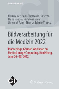 Title: Bildverarbeitung für die Medizin 2022: Proceedings, German Workshop on Medical Image Computing, Heidelberg, June 26-28, 2022, Author: Klaus Maier-Hein
