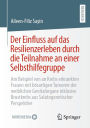 Der Einfluss auf das Resilienzerleben durch die Teilnahme an einer Selbsthilfegruppe: Am Beispiel von an Krebs erkrankten Frauen mit bösartigen Tumoren der weiblichen Genitalorgane inklusive Brustkrebs aus Salutogenetischer Perspektive