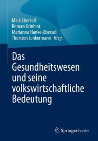 Title: Das Gesundheitswesen und seine volkswirtschaftliche Bedeutung, Author: Maik Ebersoll