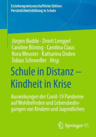 Title: Schule in Distanz - Kindheit in Krise: Auswirkungen der Covid-19 Pandemie auf Wohlbefinden und Lebensbedingungen von Kindern und Jugendlichen, Author: Jürgen Budde