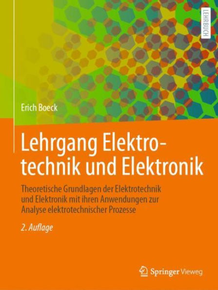 Lehrgang Elektrotechnik und Elektronik: Theoretische Grundlagen der Elektrotechnik und Elektronik mit ihren Anwendungen zur Analyse elektrotechnischer Prozesse