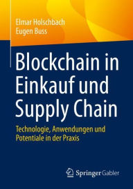 Title: Blockchain in Einkauf und Supply Chain: Technologie, Anwendungen und Potentiale in der Praxis, Author: Elmar Holschbach