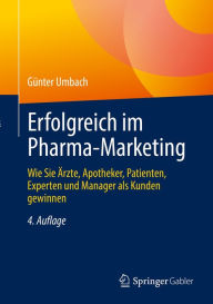 Title: Erfolgreich im Pharma-Marketing: Wie Sie Ärzte, Apotheker, Patienten, Experten und Manager als Kunden gewinnen, Author: Günter Umbach