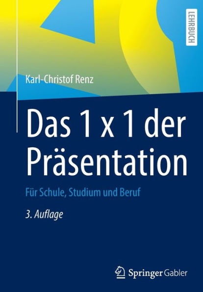 Das 1 x der Prï¿½sentation: Fï¿½r Schule, Studium und Beruf