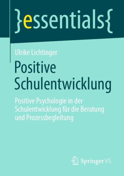 Positive Schulentwicklung: Positive Psychologie in der Schulentwicklung für die Beratung und Prozessbegleitung