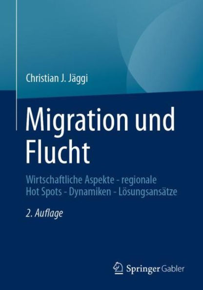 Migration und Flucht: Wirtschaftliche Aspekte - regionale Hot Spots Dynamiken Lösungsansätze