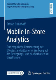 Title: Mobile In-Store Analytics: Eine empirische Untersuchung der Effekte standortbasierter Werbung auf das Bewegungs- und Kaufverhalten im Einzelhandel, Author: Stefan Brinkhoff