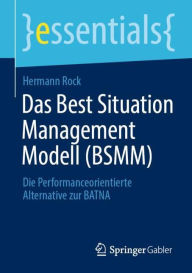 Title: Das Best Situation Management Modell (BSMM): Die Performanceorientierte Alternative zur BATNA, Author: Hermann Rock