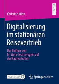 Title: Digitalisierung im stationären Reisevertrieb: Der Einfluss von In-Store-Technologien auf das Kaufverhalten, Author: Christine Kühn