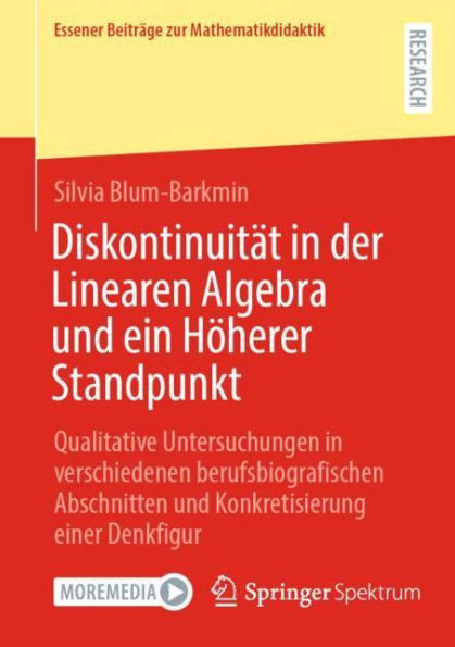 Diskontinuitï¿½t in der Linearen Algebra und ein Hï¿½herer Standpunkt: Qualitative Untersuchungen in verschiedenen berufsbiografischen Abschnitten und Konkretisierung einer Denkfigur