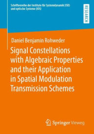 Title: Signal Constellations with Algebraic Properties and their Application in Spatial Modulation Transmission Schemes, Author: Daniel Benjamin Rohweder