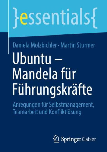 Ubuntu - Mandela für Führungskräfte: Anregungen Selbstmanagement, Teamarbeit und Konfliktlösung