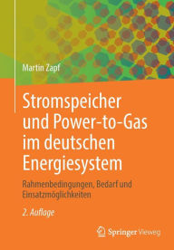 Title: Stromspeicher und Power-to-Gas im deutschen Energiesystem: Rahmenbedingungen, Bedarf und Einsatzmöglichkeiten, Author: Martin Zapf