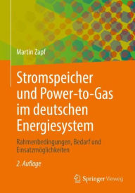 Title: Stromspeicher und Power-to-Gas im deutschen Energiesystem: Rahmenbedingungen, Bedarf und Einsatzmöglichkeiten, Author: Martin Zapf