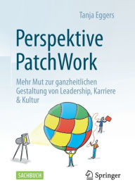 Title: Perspektive Patchwork: Mehr Mut zur ganzheitlichen Gestaltung von Leadership, Karriere & Kultur, Author: Tanja Eggers