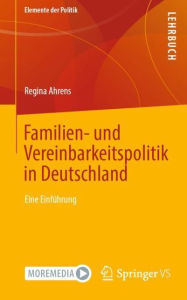 Title: Familien- und Vereinbarkeitspolitik in Deutschland: Eine Einführung, Author: Regina Ahrens