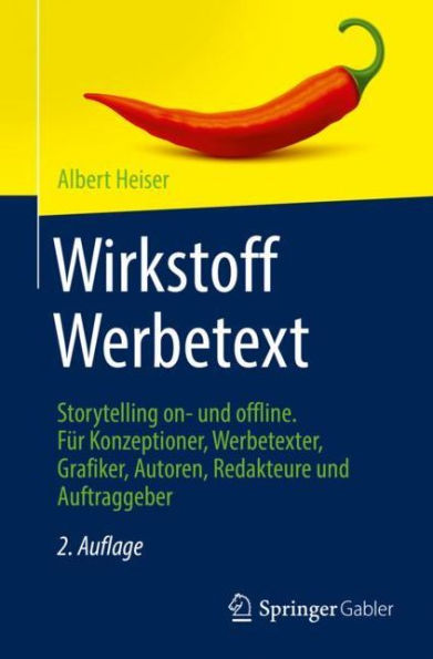 Wirkstoff Werbetext: Storytelling on- und offline. Für Konzeptioner, Werbetexter, Grafiker, Autoren, Redakteure und Auftraggeber