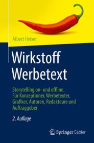 Title: Wirkstoff Werbetext: Storytelling on- und offline. Für Konzeptioner, Werbetexter, Grafiker, Autoren, Redakteure und Auftraggeber, Author: Albert Heiser