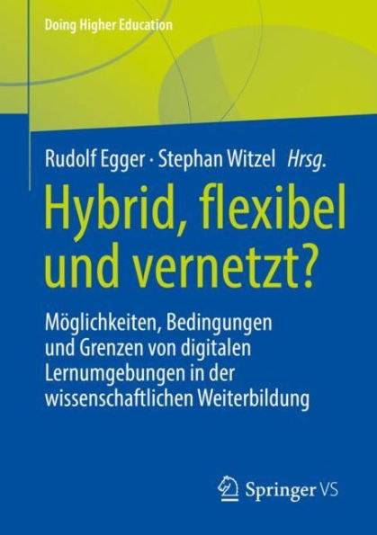 Hybrid, flexibel und vernetzt?: Möglichkeiten, Bedingungen und Grenzen von digitalen Lernumgebungen in der wissenschaftlichen Weiterbildung