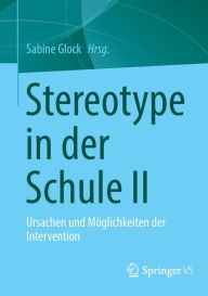 Title: Stereotype in der Schule II: Ursachen und Möglichkeiten der Intervention, Author: Sabine Glock
