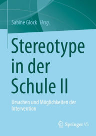 Title: Stereotype in der Schule II: Ursachen und Möglichkeiten der Intervention, Author: Sabine Glock