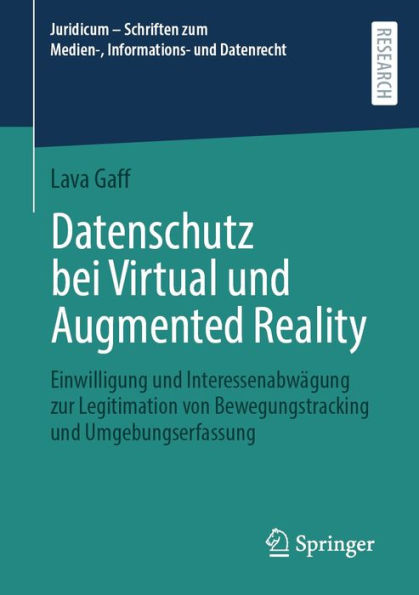 Datenschutz bei Virtual und Augmented Reality: Einwilligung und Interessenabwägung zur Legitimation von Bewegungstracking und Umgebungserfassung
