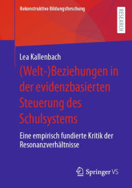 Title: (Welt-)Beziehungen in der evidenzbasierten Steuerung des Schulsystems: Eine empirisch fundierte Kritik der Resonanzverhältnisse, Author: Lea Kallenbach