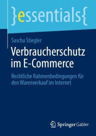 Title: Verbraucherschutz im E-Commerce: Rechtliche Rahmenbedingungen für den Warenverkauf im Internet, Author: Sascha Stiegler