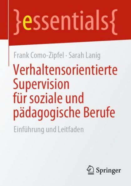 Verhaltensorientierte Supervision fï¿½r soziale und pï¿½dagogische Berufe: Einfï¿½hrung Leitfaden