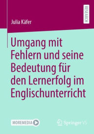 Title: Umgang mit Fehlern und seine Bedeutung für den Lernerfolg im Englischunterricht, Author: Julia Käfer