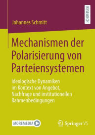 Title: Mechanismen der Polarisierung von Parteiensystemen: Ideologische Dynamiken im Kontext von Angebot, Nachfrage und institutionellen Rahmenbedingungen, Author: Johannes Schmitt