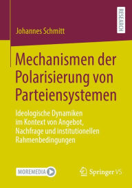 Title: Mechanismen der Polarisierung von Parteiensystemen: Ideologische Dynamiken im Kontext von Angebot, Nachfrage und institutionellen Rahmenbedingungen, Author: Johannes Schmitt