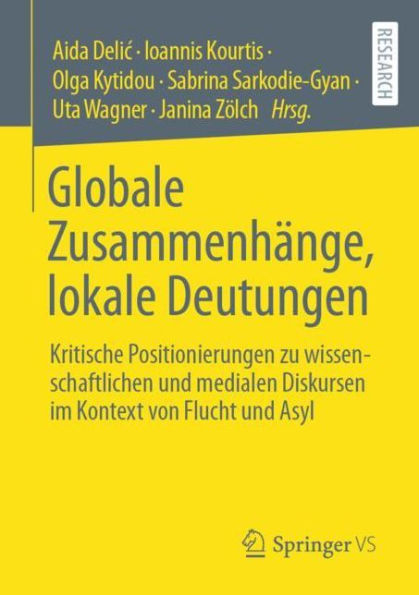 Globale Zusammenhänge, lokale Deutungen: Kritische Positionierungen zu wissenschaftlichen und medialen Diskursen im Kontext von Flucht und Asyl