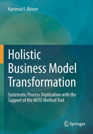 Title: Holistic Business Model Transformation: Systematic Process Digitization with the Support of the MITO Method Tool, Author: Hartmut F. Binner