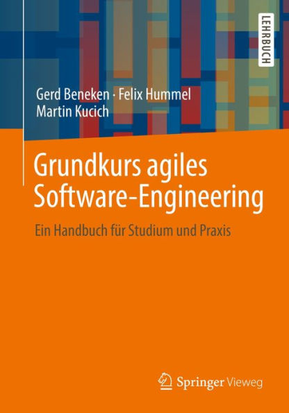 Grundkurs agiles Software-Engineering: Ein Handbuch fï¿½r Studium und Praxis