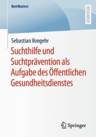 Title: Suchthilfe und Suchtprävention als Aufgabe des Öffentlichen Gesundheitsdienstes, Author: Sebastian Vongehr