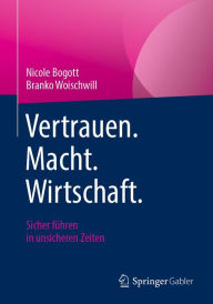 Title: Vertrauen. Macht. Wirtschaft.: Sicher führen in unsicheren Zeiten, Author: Nicole Bogott
