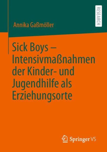 Sick Boys - Intensivmaßnahmen der Kinder- und Jugendhilfe als Erziehungsorte