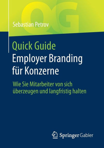 Quick Guide Employer Branding fï¿½r Konzerne: Wie Sie Mitarbeiter von sich ï¿½berzeugen und langfristig halten