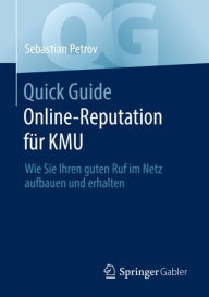 Title: Quick Guide Online-Reputation fï¿½r KMU: Wie Sie Ihren guten Ruf im Netz aufbauen und erhalten, Author: Sebastian Petrov