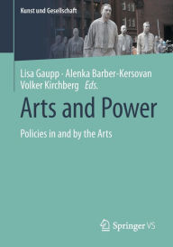 Title: Arts and Power: Policies in and by the Arts, Author: Lisa Gaupp