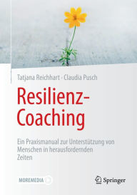 Title: Resilienz-Coaching: Ein Praxismanual zur Unterstützung von Menschen in herausfordernden Zeiten, Author: Tatjana Reichhart