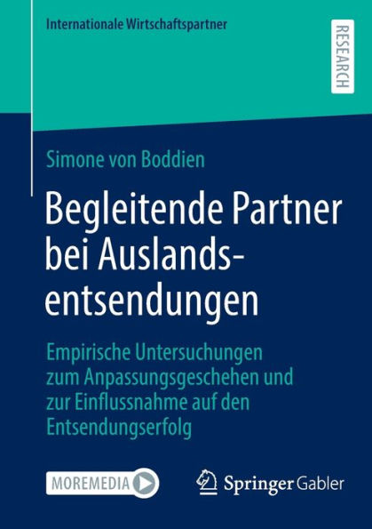 Begleitende Partner bei Auslandsentsendungen: Empirische Untersuchungen zum Anpassungsgeschehen und zur Einflussnahme auf den Entsendungserfolg