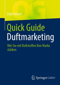 Title: Quick Guide Duftmarketing: Wie Sie mit Duftstoffen Ihre Marke stärken, Author: Paul Steiner